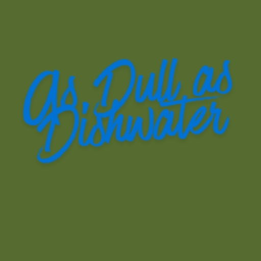 As Dull as Dishwater