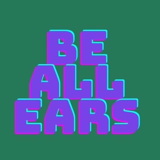 Be All Ears