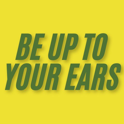 Be Up to Your Ears