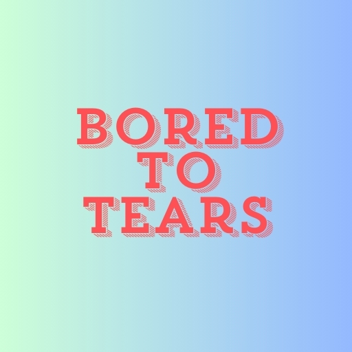 Bored to Tears