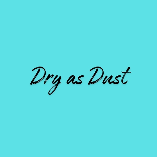 Dry as Dust