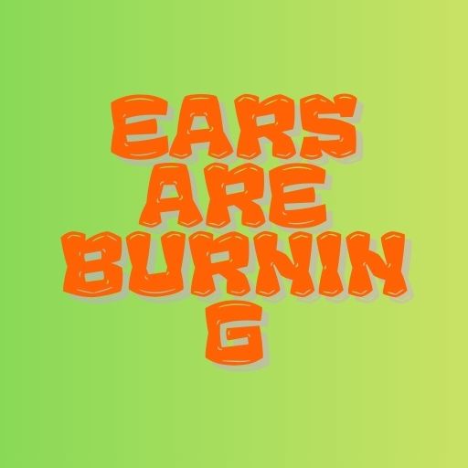 Ears Are Burning