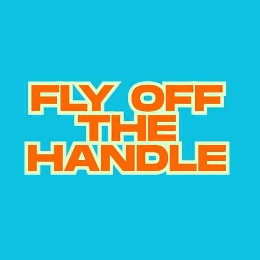 Fly Off the Handle