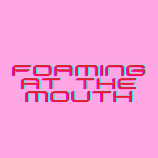Foaming at the Mouth