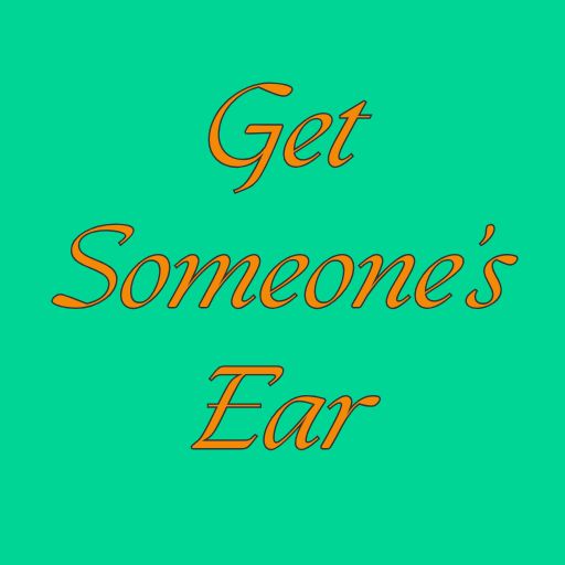 Get Someone’s Ear