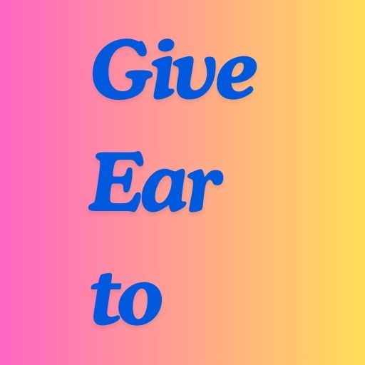 Give Ear to