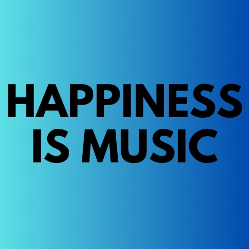 Happiness is Music