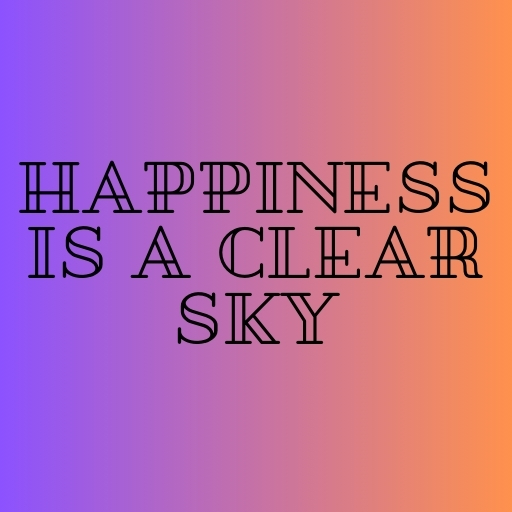 Happiness is a Clear Sky