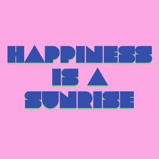 Happiness is a Sunrise