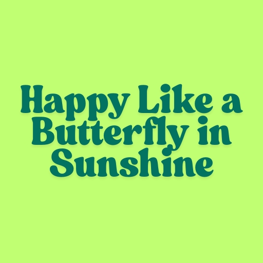 Happy Like a Butterfly in Sunshine