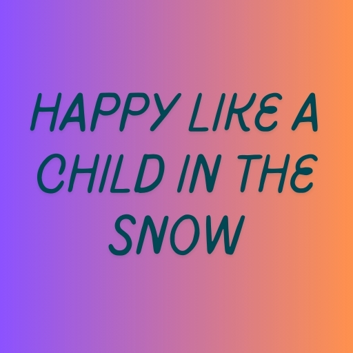 Happy Like a Child in the Snow