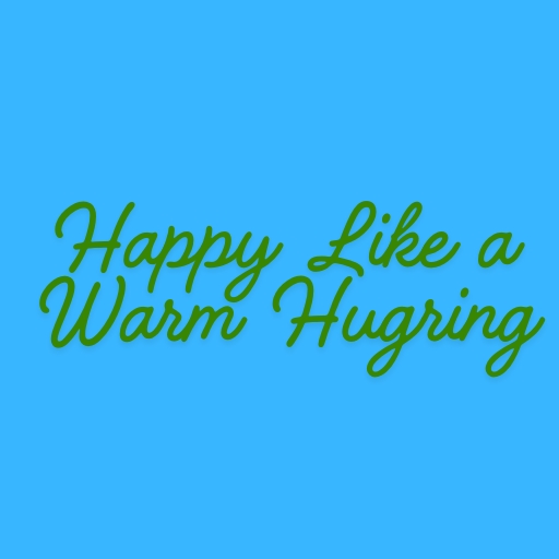 Happy Like a Warm Hug