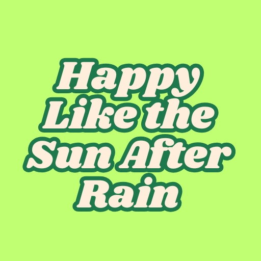 Happy Like the Sun After Rain