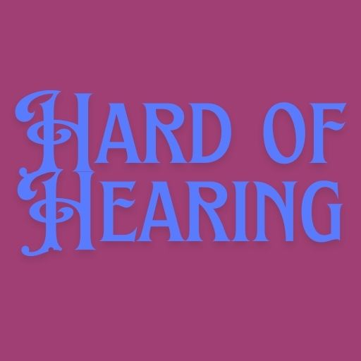 Hard of Hearing