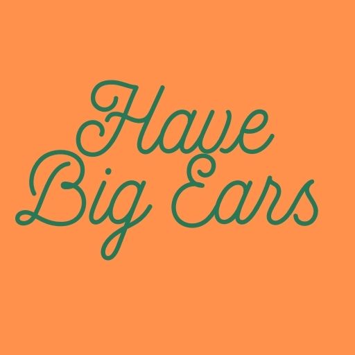 Have Big Ears