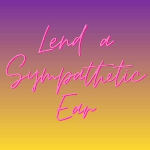 Lend a Sympathetic Ear