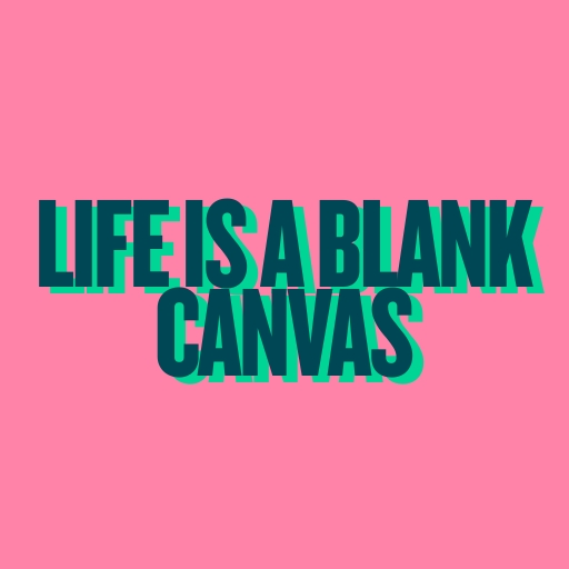 Life is a Blank Canvas