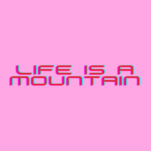 Life is a Mountain