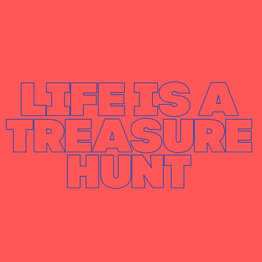 Life is a Treasure Hunt