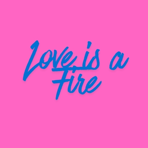 Love is a Fire