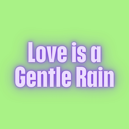 Love is a Gentle Rain