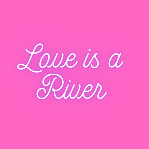 Love is a River