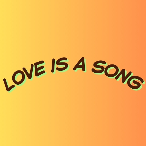 Love is a Song