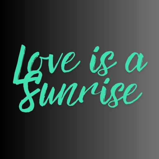 Love is a Sunrise