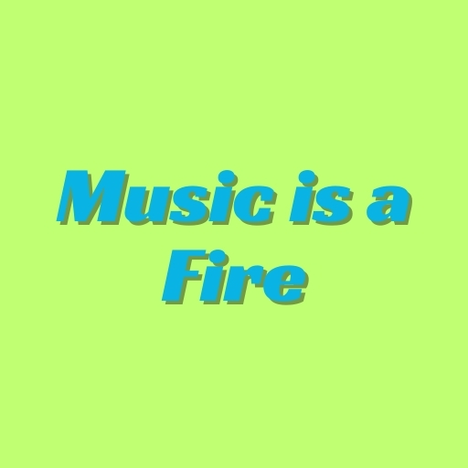 Music is a Fire