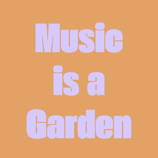 Music is a Garden