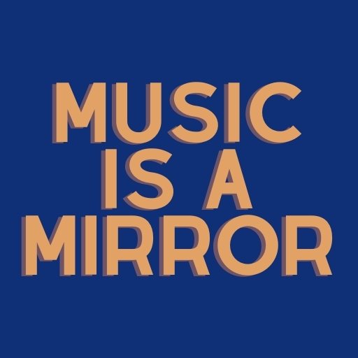 Music is a Mirror