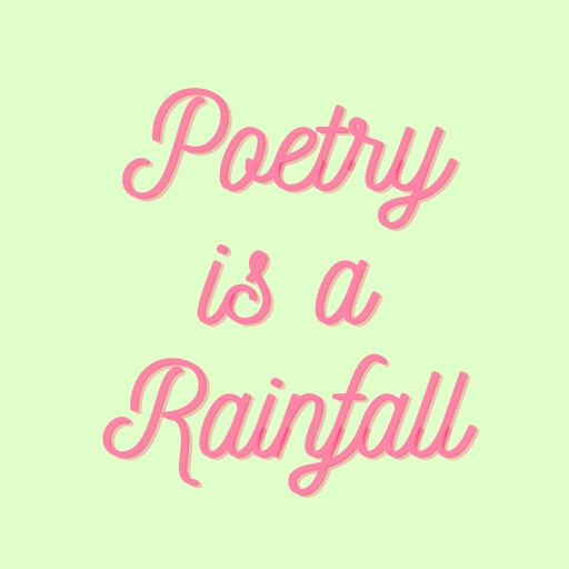 Poetry is a Rainfall