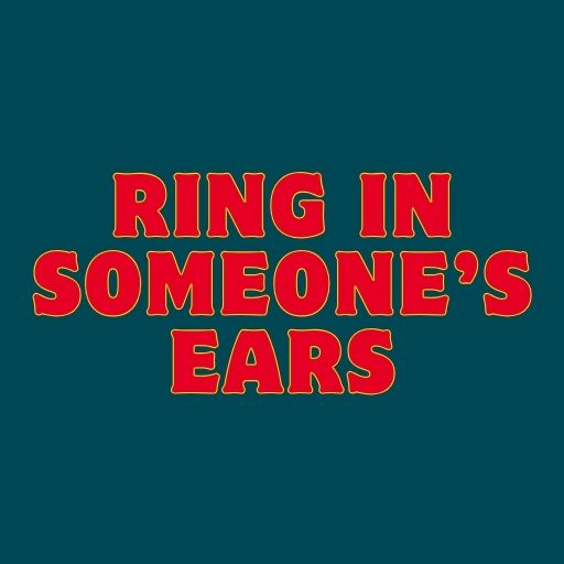 Ring in Someone’s Ears
