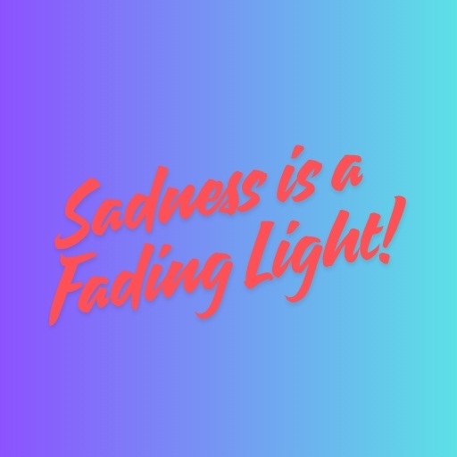 Sadness is a Fading Light