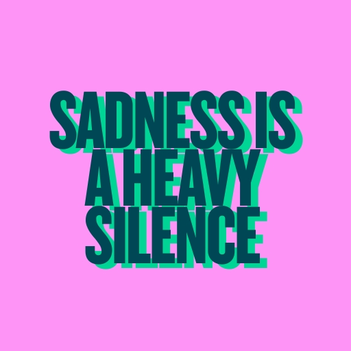 Sadness is a Heavy Silence