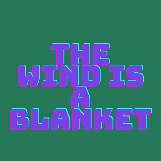 The Wind is a Blanket