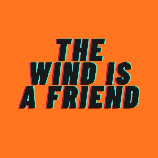 The Wind is a Friend
