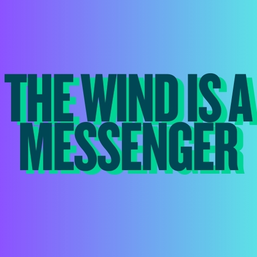 The Wind is a Messenger