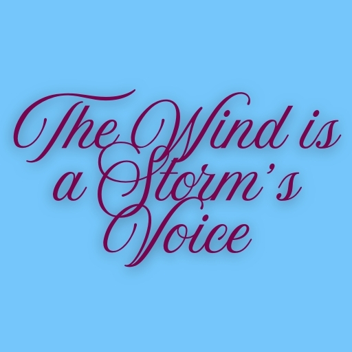 The Wind is a Storm’s Voice