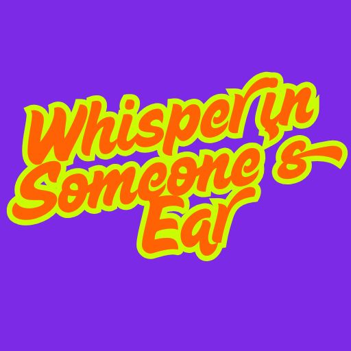 Whisper in Someone’s Ear