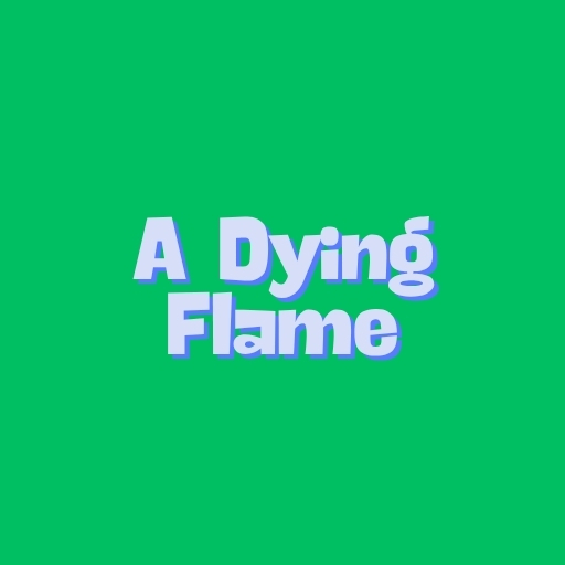 A Dying Flame