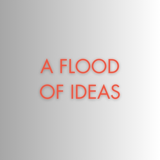 A Flood of Ideas