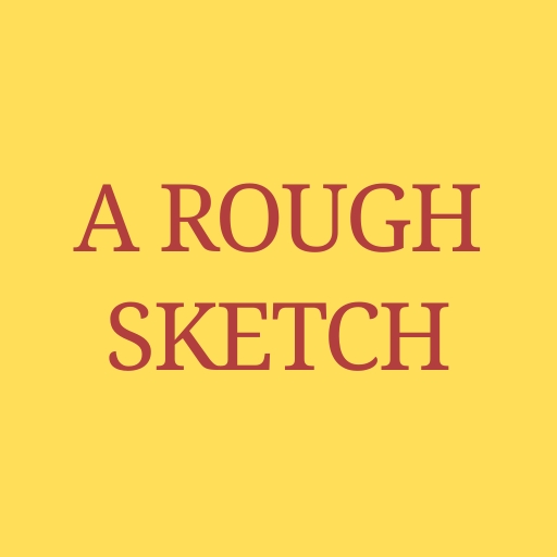 A Rough Sketch
