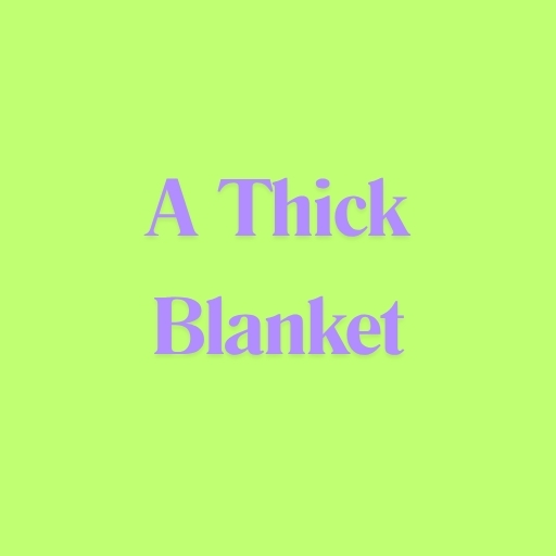 A Thick Blanket