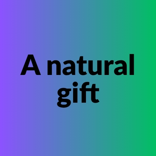 A natural gift