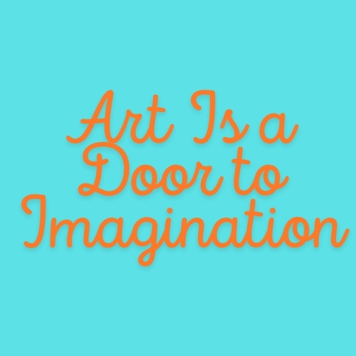 Art Is a Door to Imagination