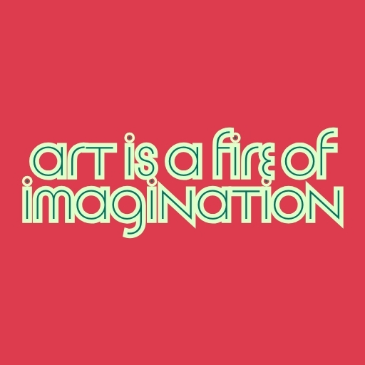 Art Is a Fire of Imagination