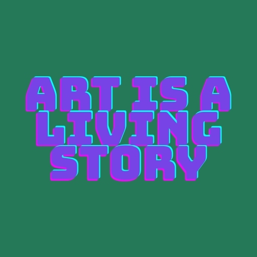 Art Is a Living Story