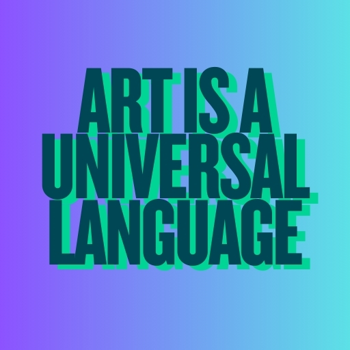 Art Is a Universal Language is a Messenger