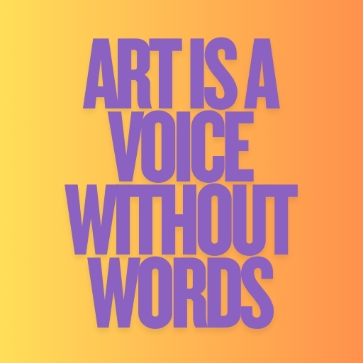 Art Is a Voice Without Words